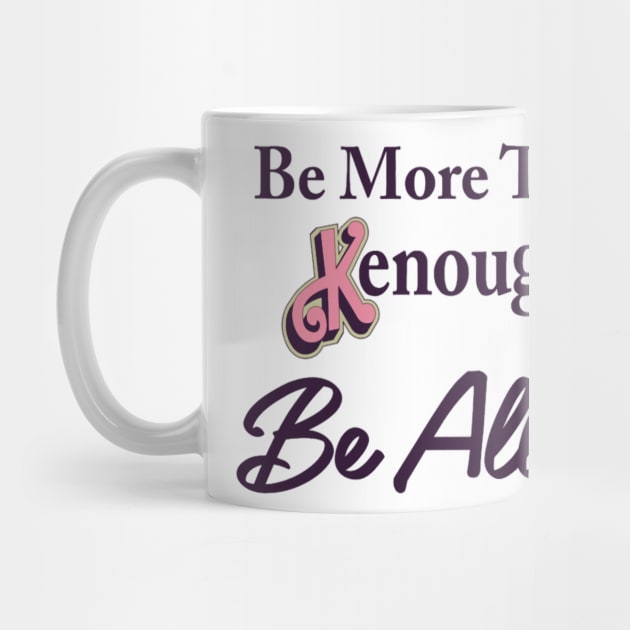 Be more than Kenough. Be Allan by ArtByIsobelle